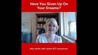 Have You Given Up On Your Dreams?